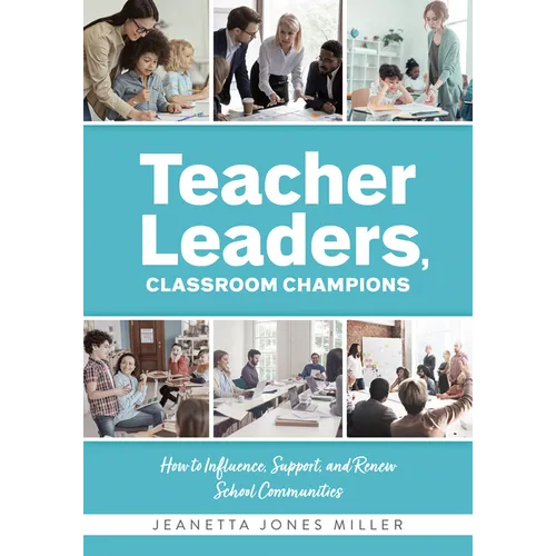 Teacher Leaders, Classroom Champions: How to Influence, Support, and Renew School Communities (Teacher-Specific Perspectives and Leadership Strategies - Paperback