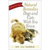 Natural Remedies Dogs and Cats Wish You Knew: A Holistic Care Guide - Paperback