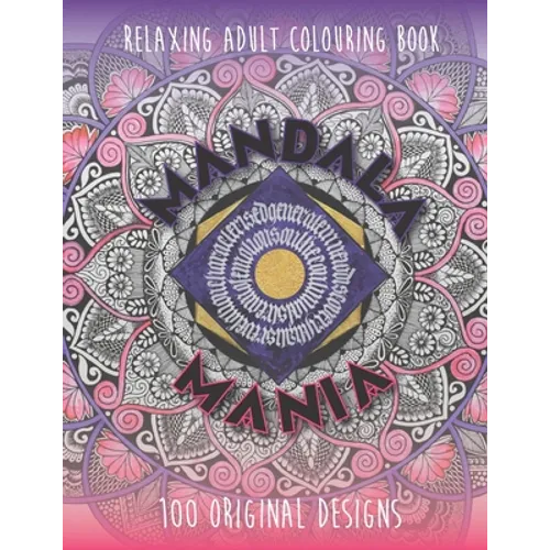 Mandala Mania: Adult Coloring Book: Generate Mindfulness, Reduce Anxiety and Focus on the Moment. - Paperback