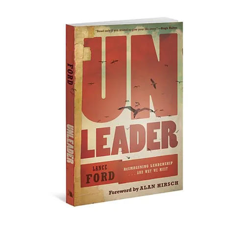 Unleader: Reimagining Leadership...and Why We Must - Paperback
