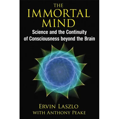 The Immortal Mind: Science and the Continuity of Consciousness Beyond the Brain - Paperback