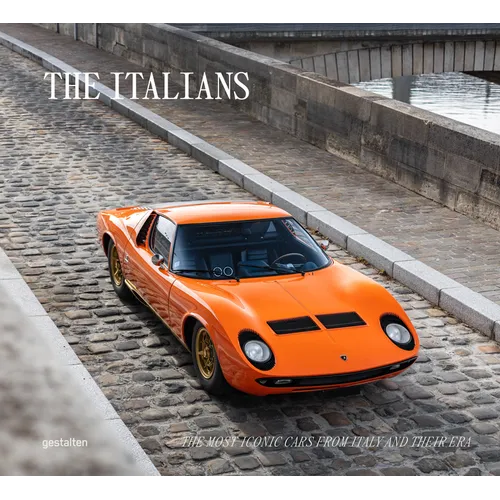 The Italians - Beautiful Machines: The Most Iconic Cars from Italy and Their Era - Hardcover