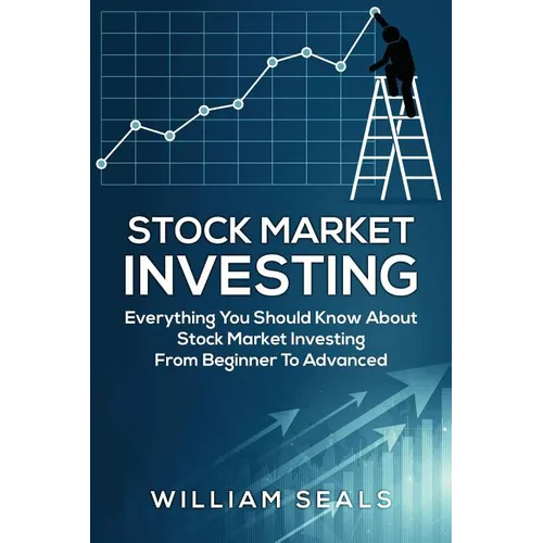 Stock Market Investing: Everything You Should Know about Stock Market Investing from Beginner to Advanced - Paperback