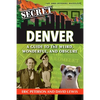 Secret Denver: A Guide to the Weird, Wonderful, and Obscure - Paperback