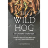 The Wild Hog Beginners Cookbook: The Best Ways to Cook Wild Hog for First Timers and Novice - Paperback