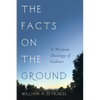 The Facts on the Ground: A Wisdom Theology of Culture - Paperback
