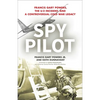 Spy Pilot: Francis Gary Powers, the U-2 Incident, and a Controversial Cold War Legacy - Hardcover