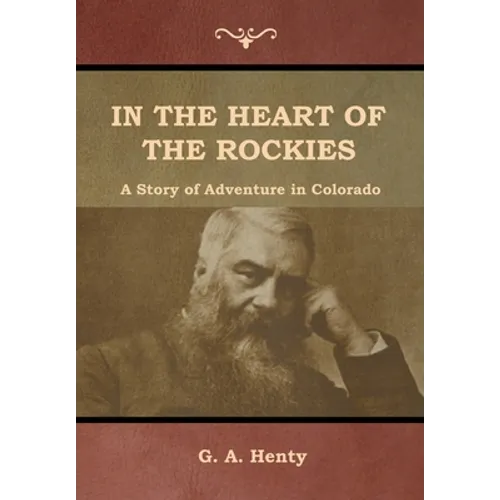 In the Heart of the Rockies: A Story of Adventure in Colorado - Hardcover