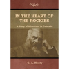In the Heart of the Rockies: A Story of Adventure in Colorado - Hardcover