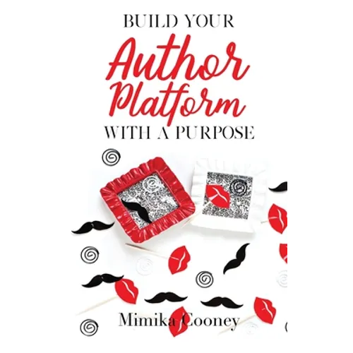Build Your Author Platform with a Purpose: Marketing Strategies for Writers - Hardcover