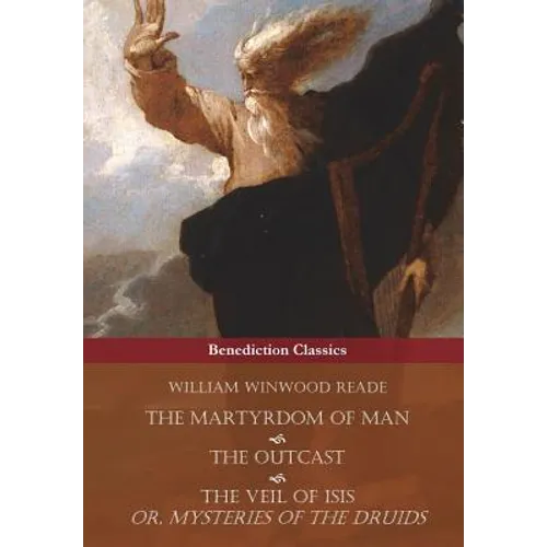The Martyrdom of Man, The Outcast, and The Veil Of Isis; or, Mysteries of the Druids - Paperback