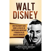 Walt Disney: Una Fascinante Guía sobre la Vida de un Empresario Americano y Pionero en los Dibujos Animados - Hardcover