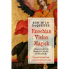 Enochian Vision Magick: A Practical Guide to the Magick of Dr. John Dee and Edward Kelley - Paperback