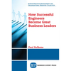 How Successful Engineers Become Great Business Leaders - Paperback