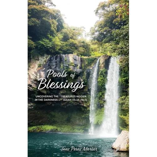 Pools of Blessings: Uncovering the "Treasures Hidden in the Darkness--" Isaiah 45:3a (NLT) - Paperback