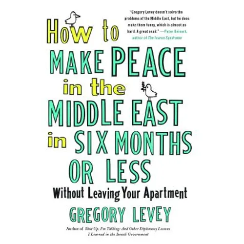How to Make Peace in the Middle East in Six Months or Less: Without Leaving Your Apartment - Paperback