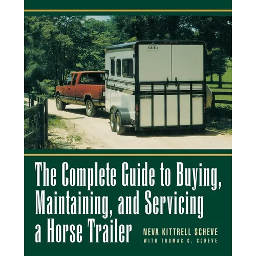 The Complete Guide to Buying, Maintaining and Servicing a Horse Trailer - Paperback