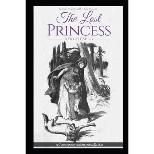 The Lost Princess: A Double Story or The Wise Woman: A Parable: A Contemporary and Annotated Edition - Paperback