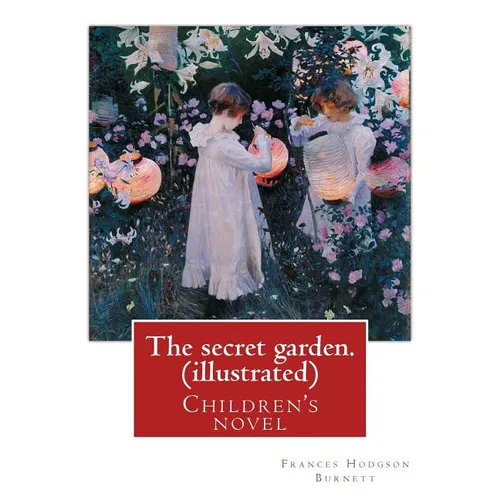 The secret garden. By: Frances Hodgson Burnett (illustrated): Children's novel - Paperback