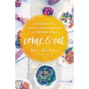 The Come and Eat: A Celebration of Love and Grace Around the Everyday Table - Paperback