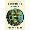 Becoming Earth: How Our Planet Came to Life - Hardcover