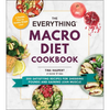 The Everything Macro Diet Cookbook: 300 Satisfying Recipes for Shedding Pounds and Gaining Lean Muscle - Paperback