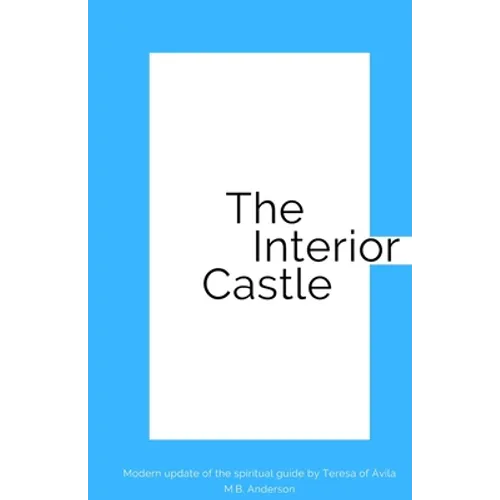 The Interior Castle: Modern update of the spiritual guide by Teresa of Ávila - Paperback