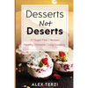 Desserts not Deserts: 27 Sugar-Free Recipes, Healthy Desserts & Easy Cooking - Paperback
