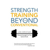 Strength Training Beyond The Conventional: Physical Strength For The Game Of Life - Hardcover