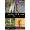 Leading to Easter: Sermons and Worship Resources - Paperback