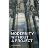 Modernity Without a Project: Essay on the Void Called Contemporary - Paperback