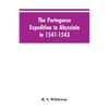 The Portuguese Expedition To Abyssinia In 1541-1543, A Narrated By Castanhoso, " With Some Contemporary Letters, The Short Account Of Bermudez, And Ce - Paperback