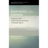 Shepherds of the Steppes: The Experience of Male Evangelical Mongolian Church Leaders, an Ethnographic Approach - Hardcover