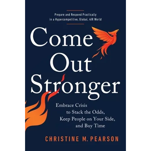 Come Out Stronger: Embrace Crisis to Stack the Odds, Keep People on Your Side, and Buy Time - Paperback