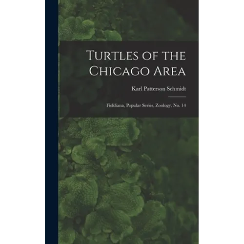 Turtles of the Chicago Area: Fieldiana, Popular series, Zoology, no. 14 - Hardcover