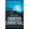 Terapia Cognitivo-Conductual: La Guía Completa para Usar la TCC para Combatir la Ansiedad, la Depresión y Recuperar el Control sobre la Ira, el Pánico - Hardcover