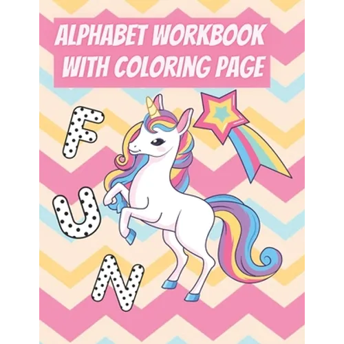 Alphabet Workbook With Coloring Page: For Preschooler Kindergarten To Learn Alphabet In Fun And Easy Way: Homeschool Preschool Learning Activities Wit - Paperback