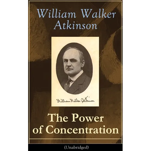 The Power of Concentration (Unabridged): Life lessons and concentration exercises: Learn how to develop and improve the invaluable power of concentrat - Paperback