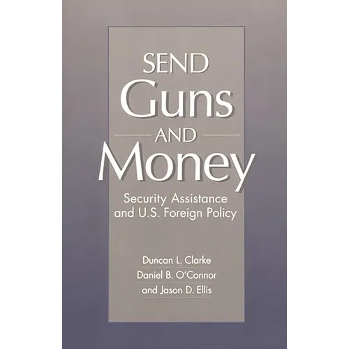 Send Guns and Money: Security Assistance and U.S. Foreign Policy - Paperback