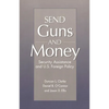 Send Guns and Money: Security Assistance and U.S. Foreign Policy - Paperback