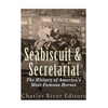 Seabiscuit and Secretariat: The History of America's Most Famous Horses - Paperback
