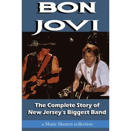 Bon Jovi: The Complete Story of New Jersey's Biggest Band - Paperback