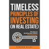 Timeless Principles of Investing (in Real Estate): The Keys to Building Real Wealth and Keeping It! - Hardcover