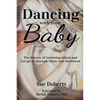 Dancing With Your Baby: The Science of Nurturing Infant and Caregiver Through Music and Movement - Paperback
