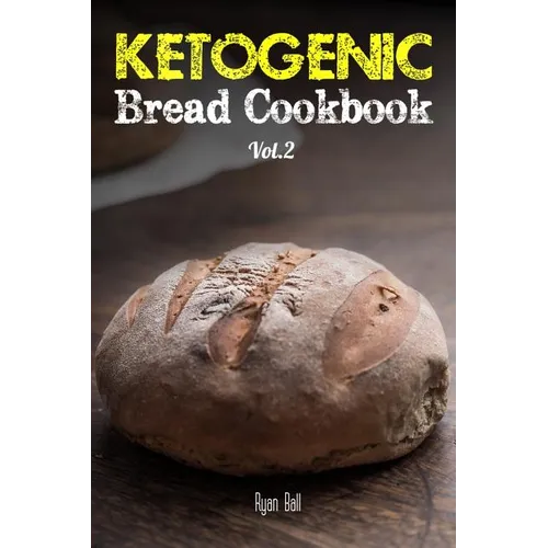 Ketogenic Bread Cookbook: 30 Gluten Free Low Carb Easy Recipes That is Perfect For Paleo Diet & Ketogenic Diet: Pancakes, Bread-sticks, Bread, P - Paperback