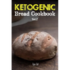 Ketogenic Bread Cookbook: 30 Gluten Free Low Carb Easy Recipes That is Perfect For Paleo Diet & Ketogenic Diet: Pancakes, Bread-sticks, Bread, P - Paperback