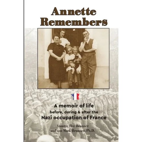 Annette Remembers: A memoir of life before, during & after the Nazi occupation of France - Paperback