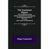The Casement Report; from His Majesty's Consul at Boma Respecting the Administration of the Independent State of the Congo [and Further Correspondence - Paperback
