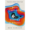 Ron Carlson Writes a Story: Tips from a Master of the Craft - Paperback