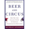 Beer and Circus: How Big-Time College Sports is Crippling Undergraduate Education - Paperback